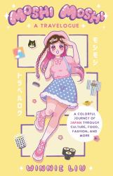 Moshi Moshi: a Travelogue : A Colorful Journey of Japan Through Culture, Food, Fashion, and More