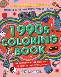 The 1990s Coloring Book : A Nostalgia-Packed Coloring Book Dedicated to the Most Iconic Parts of the 90s, from the Fresh Prince and Beanie Babies to Bucket Hats and Butterfly Clips