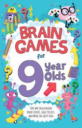 Brain Games for 9 Year Olds : Fun and Challenging Brain Teasers, Logic Puzzles, and More for Gritty Kids