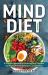 The MIND Diet: 2nd Edition : A Scientific Approach to Enhancing Brain Function and Helping Prevent Alzheimer's and Dementia, Fully Updated with New Recipes, Meal Plans, and More Tips and Tools Based on the Latest Research