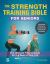 The Strength Training Bible for Seniors : The Ultimate Fitness Guide for the Rest of Your Life