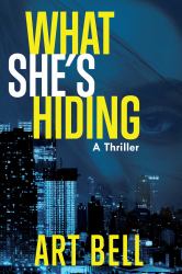 What She's Hiding : A Thriller