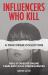 Influencers Who Kill: a True Crime Collection : Real Stories of Online Fame and Fatal Consequences