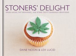 Stoners' Delight : Space Cakes, Pot Brownies, and Other Tasty Cannabis Creations