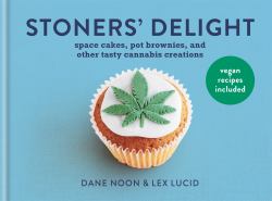 Stoner's Delight : Space Cakes, Pot Brownies and Other Tasty Cannabis Creations