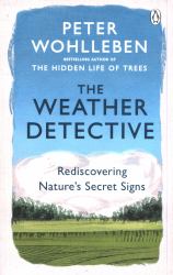 The Weather Detective : Rediscovering Nature's Secret Signs