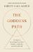 The Goddess Path : 13 Steps to Becoming Your Most Intuitive, Authentic and Powerful Self