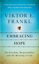 Embracing Hope : On Freedom, Responsibility and the Meaning of Life