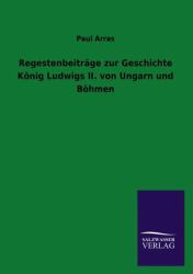 Regestenbeiträge Zur Geschichte König Ludwigs Ii. Von Ungarn und Böhmen