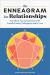 The Enneagram for Relationships : Transform Your Connections with Friends, Family, Colleagues, and in Love