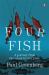 Four Fish : A Journey from the Ocean to Your Plate