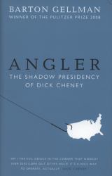 Angler : The Shadow Presidency of Dick Cheney