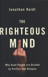 The Righteous Mind : Why Good People Are Divided by Politics and Religion