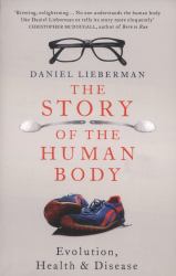 The Story of the Human Body : Evolution, Health, and Disease