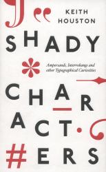 Shady Characters : Ampersands, Interrobangs and Other Typographical Curiosities