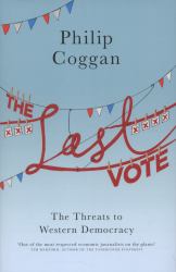 The Last Vote : The Threats to Western Democracy