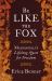 Be Like the Fox : Machiavelli in His World