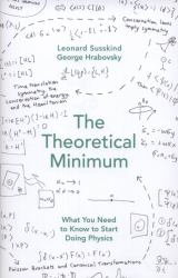 The Theoretical Minimum : What You Need to Know to Start Doing Physics