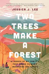 Two Trees Make a Forest : In Search of My Family's Past among Taiwan's Mountains and Coasts