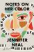 Notes on Her Color : A Novel