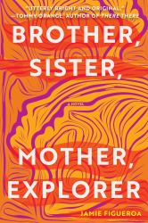 Brother, Sister, Mother, Explorer : A Novel