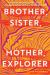 Brother, Sister, Mother, Explorer : A Novel