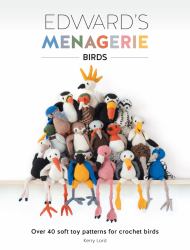 Edward's Menagerie: Birds : Over 40 Soft Toy Patterns for Crochet Birds