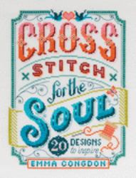 Cross Stitch for the Soul : 20 Designs to Inspire