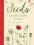 The Magic of Seeds : The Nature-Lover's Guide to Growing Garden Flowers and Herbs from Seed