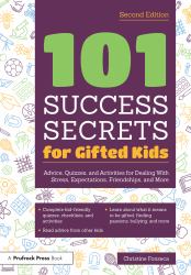 101 Success Secrets for Gifted Kids : Advice, Quizzes, and Activities for Dealing with Stress, Expectations, Friendships, and More