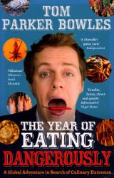 Year of Eating Dangerousl : A Global Adventure in Search of Culinary Extremes