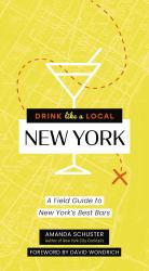 Drink Like a Local New York : A Field Guide to New York's Best Bars