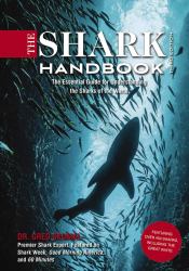 Shark Handbook : Third Edition: the Essential Guide for Understanding the Sharks of the World (from a Shark Week Expert)