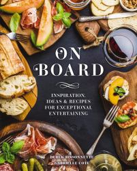 On Board : Inspiration, Ideas and Recipes for Exceptional Entertaining