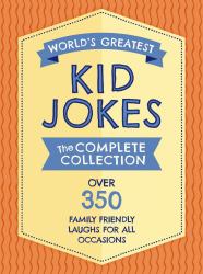 World's Greatest Kid Jokes : Over 500 Family Friendly Jokes for All Occasions