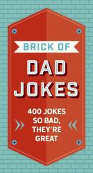 Brick of Dad Jokes : Ultimate Collection of Cringe-Worthy Puns and One-Liners