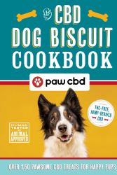 The CBD Dog Biscuit Cookbook : Over 150 Pawsome CBD Treats for Happy Pups