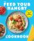 FEED Your HANGRY : 75 Nutritious Recipes to Keep Your Hunger in Check