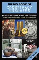 Big Book of Conspiracy Theories : History's Biggest Delusions and Speculations, from JFK to Area 51, the Illuminati, 9/11, and the Moon Landings