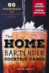 The Home Bartender Cocktail Cards : 60 Cocktails with Four Ingredients or Less