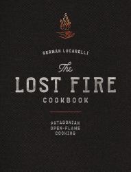 Lost Fire Cookbook : Patagonian Open-Flame Cooking