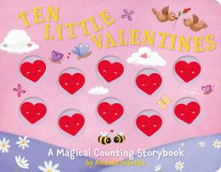 Ten Little Valentines : A Magical Counting Storybook of Love