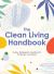 Clean Living Handbook : 80+ All-Natural Soaps, Cleaners, Detergents and Nontoxic Household Products