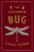 The Ultimate Bug Field Guide : The Entomologist's Handbook