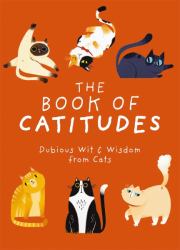 Book of Catitudes : Dubious Wit and Wisdom from Cats