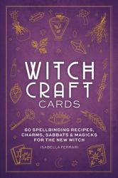 Witchcraft Cards : 60 Spellbinding Recipes, Charms, Sabbats and Magicks for the New Witch