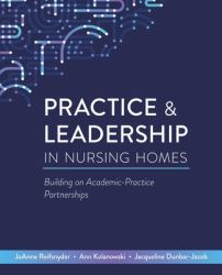 Practice & Leadership in Nursing Homes : Building on Academic-Practice Partnerships