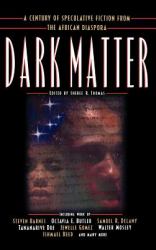 Dark Matter : A Century of Speculative Fiction from the African Diaspora