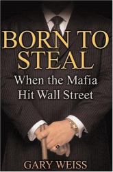 Born to Steal : When the Mafia Hit Wall Street