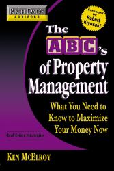 The ABC's of Property Management : What You Need to Know to Maximize Your Money Now